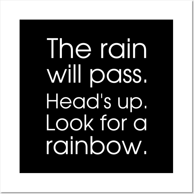 The rain will pass. Head's up. Look for a rainbow. Wall Art by UnCoverDesign